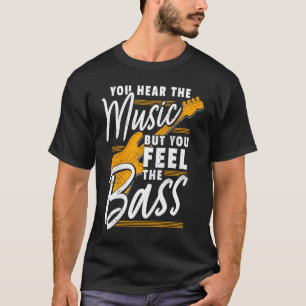 Bass Player You Feel The Bass Guitar Electric Bass T-Shirt