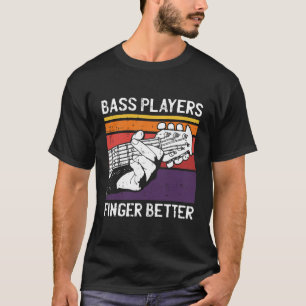 Bass Players Finger Better Motive for a Bassist  T-Shirt