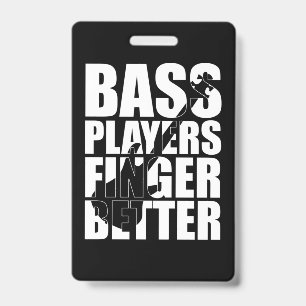 Bass players fingers better ID badge