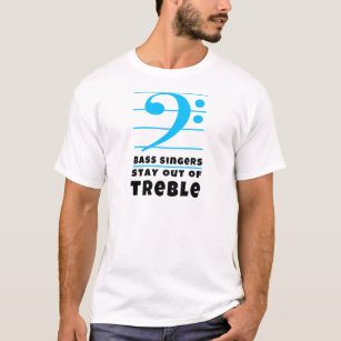 Bass Singers Stay Out of Treble T-Shirt