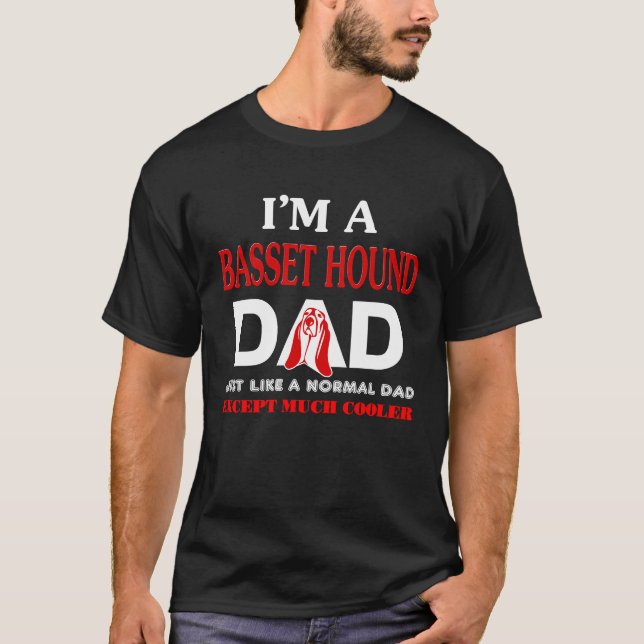 Basset Hound Dad  Just Like Normal Dad Except T-Shirt (Front)