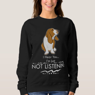 Basset Hound Dog - Hear you I'm Just Not Listening Sweatshirt