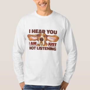 Basset Hound I Hear You Not Listening Funny Dog Lo T-Shirt