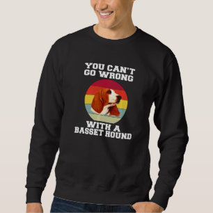Basset Hound Owner You Canu2019t Go Wrong With A B Sweatshirt