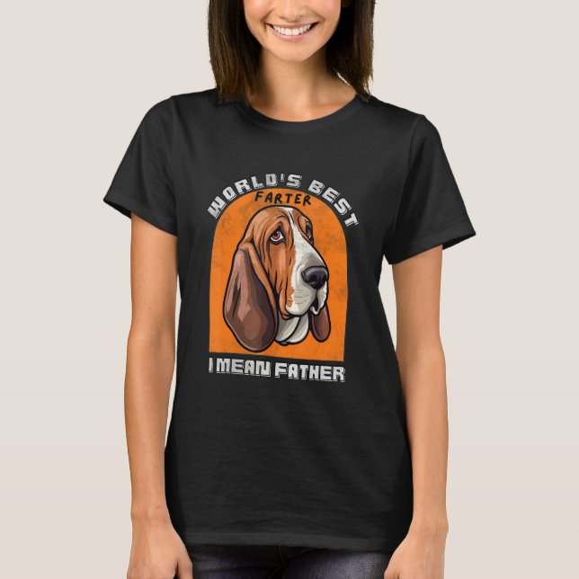 Basset Hound Worlds Best Farter I Mean Father Best T-Shirt (Front)