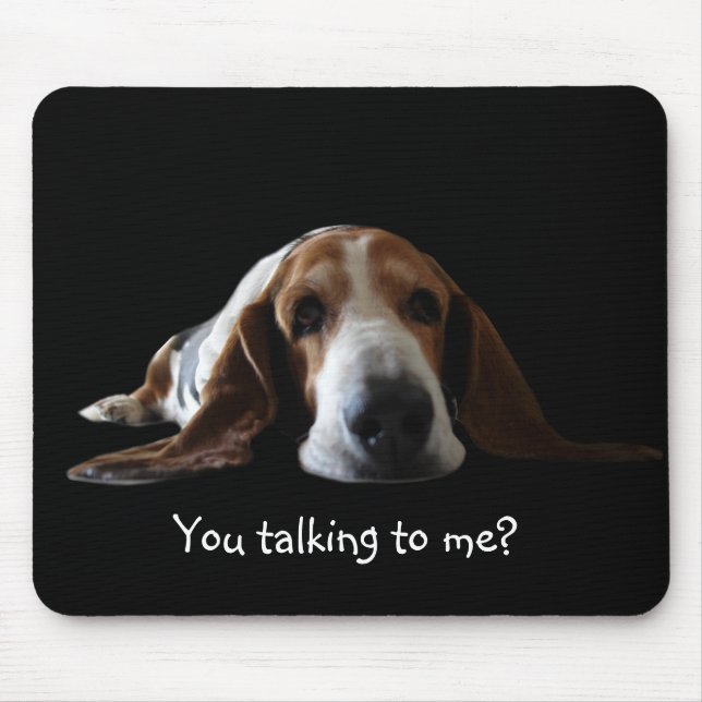 Basset mouse pad , You talking to me? (Front)