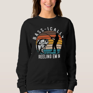 BASSICALLY REELING EM IN BASS FISHING ANGLER FISHI SWEATSHIRT