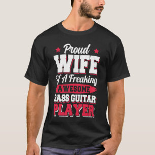 Bassist Guitarist Bass Guitar Player Wife T-Shirt