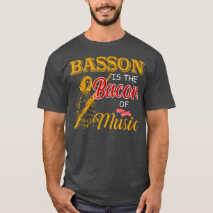 Basson Player Tee Basson is The Bacon Of Music 