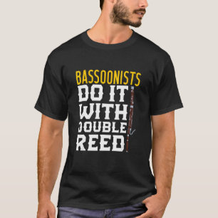 Bassoon Bassoonist Bassoonists Do It With A Double T-Shirt