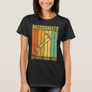 Bassoon Bassoonist Bassoonists Do It With A Double T-Shirt