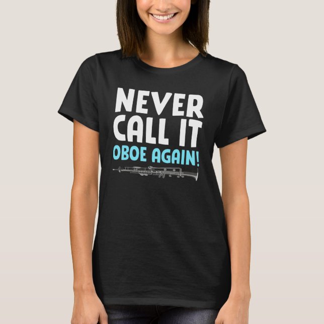 Bassoon Bassoonist Never Call It Oboe Again T-Shirt (Front)