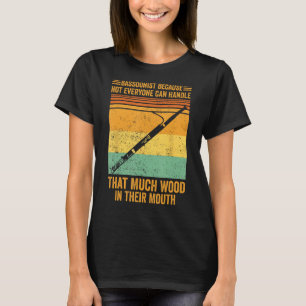 Bassoon Bassoonist Not Everyone Can Handle Wood In T-Shirt