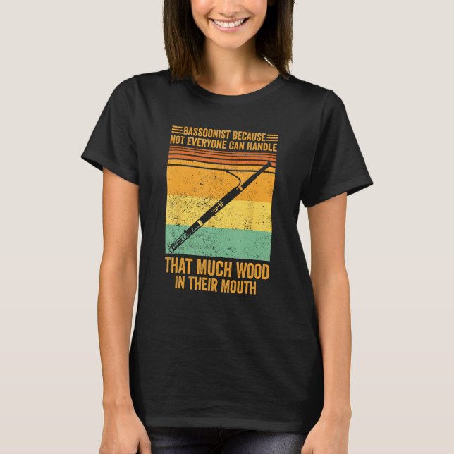 Bassoon Bassoonist Not Everyone Can Handle Wood In T-Shirt (Front)