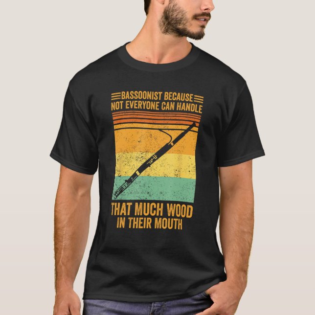 Bassoon Bassoonist Not Everyone Can Handle Wood In T-Shirt (Front)