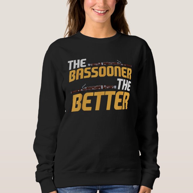 Bassoon Bassoonist The Bassooner The Better Sweatshirt (Front)
