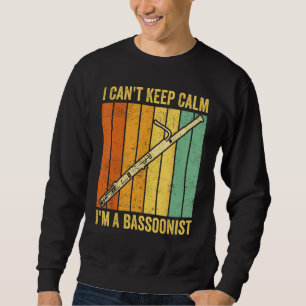 Bassoon I Can t Keep Calm I m A Bassoonist 1 Sweatshirt
