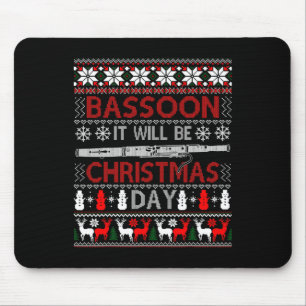 Bassoon It Will Be Christmas Day Gift Ugly Xmas   Mouse Pad