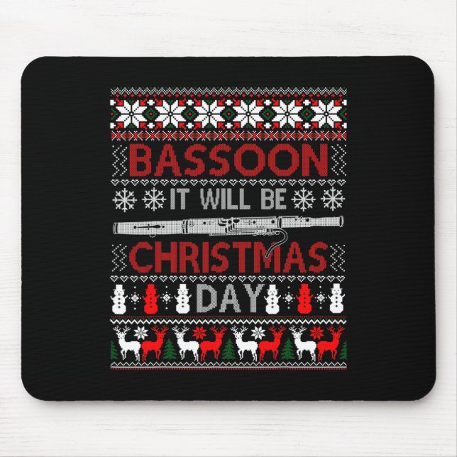 Bassoon It Will Be Christmas Day Gift Ugly Xmas   Mouse Pad (Front)