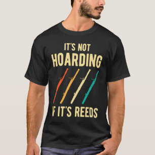 Bassoon It's Not Hoarding Reeds T-Shirt