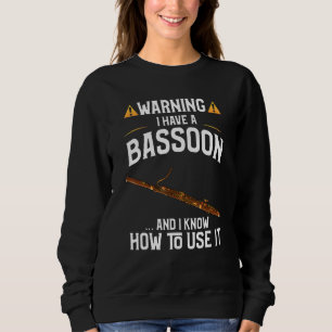 Bassoon Player Warning I Have A Bassoon Sweatshirt