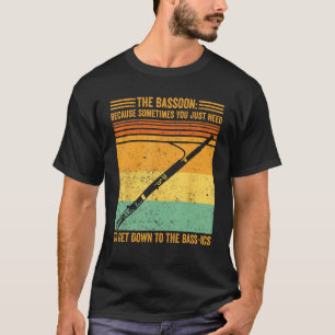 Bassoon You Just Need To Get Down To Bass Ics Bass T-Shirt