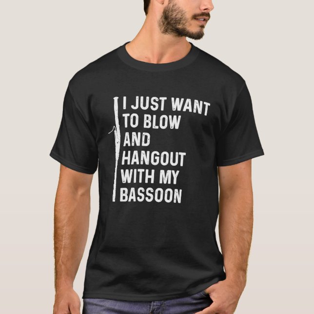 Bassoonist Just Hangout with Bassoon T-Shirt (Front)
