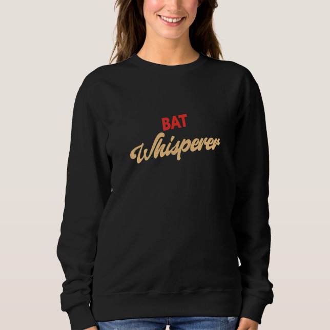 Bat Whisperer  Bat Sweatshirt (Front)