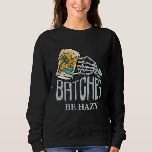 Batches be hazy beer skeleton beach party sweatshirt