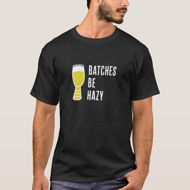 Batches Be Hazy   Fun Craft Beer Ipa   Hazy Ipa Fa T-Shirt (Front)