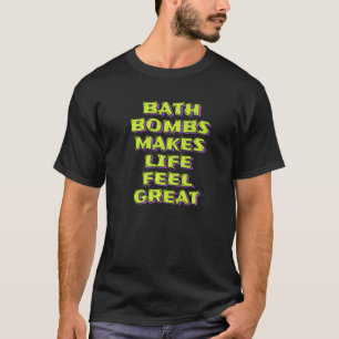 Bath Bombs Makes Life Feel Great Bubble Relaxing Q T-Shirt