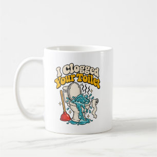 Bathroom Humour I Clogged Your Toilet Prank Coffee Mug