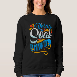 Bathtub Or Sun Bathing Relax Soak Unwind Beach Sweatshirt