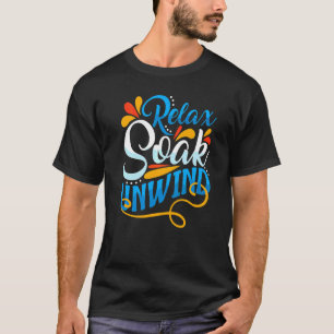 Bathtub Or Sun Bathing Relax Soak Unwind Beach T-Shirt