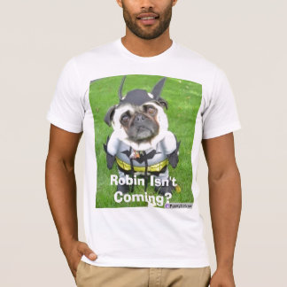 batmandog, Robin Isn't Coming? T-Shirt