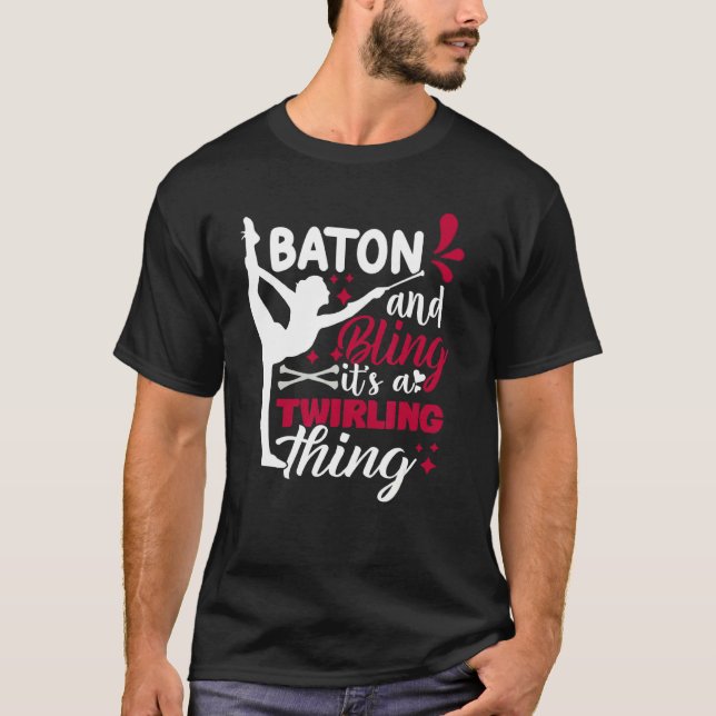 Baton And Bling It's A Twirling Thing  Twirler  Wo T-Shirt (Front)