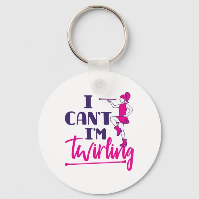 Baton Twirler I Can't I'm Twirling Key Ring (Front)