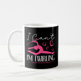 Baton Twirler I Can'T I'M Twirling Majorette Dance Coffee Mug