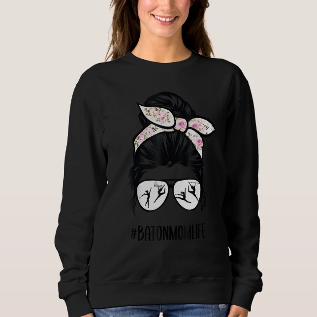 Baton Twirler Mum Life Messy Bun Hair Glasses Flow Sweatshirt (Front)