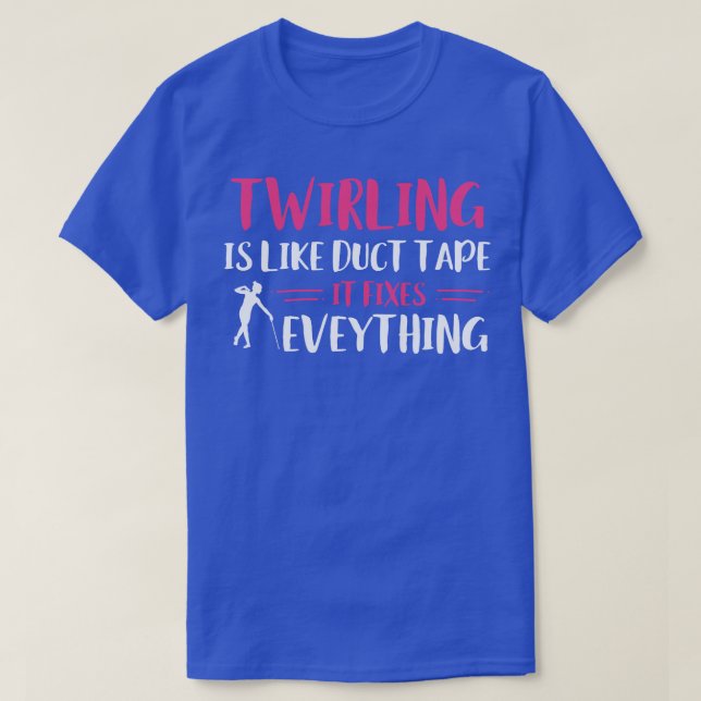 Baton Twirler Twirling Fixes Everything Funny Majo T-Shirt (Design Front)