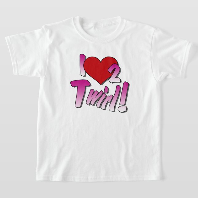 Baton twirlers, Love Twirling t-shirt (Laydown)