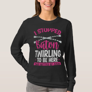 Baton Twirling Girl Better be Good  Twirl Baton T-Shirt