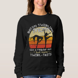 Baton Twirling mom gymnasts baton twirler Sweatshirt