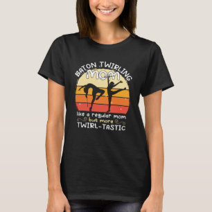 Baton Twirling mum  gymnasts baton twirler T-Shirt