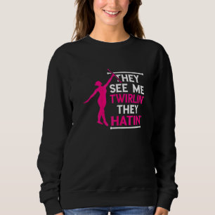 Baton Twirling Twirlin' Hatin' Baton Twirler Gymna Sweatshirt