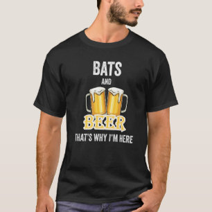 Bats And Beer That's Why I'm Here   T-Shirt