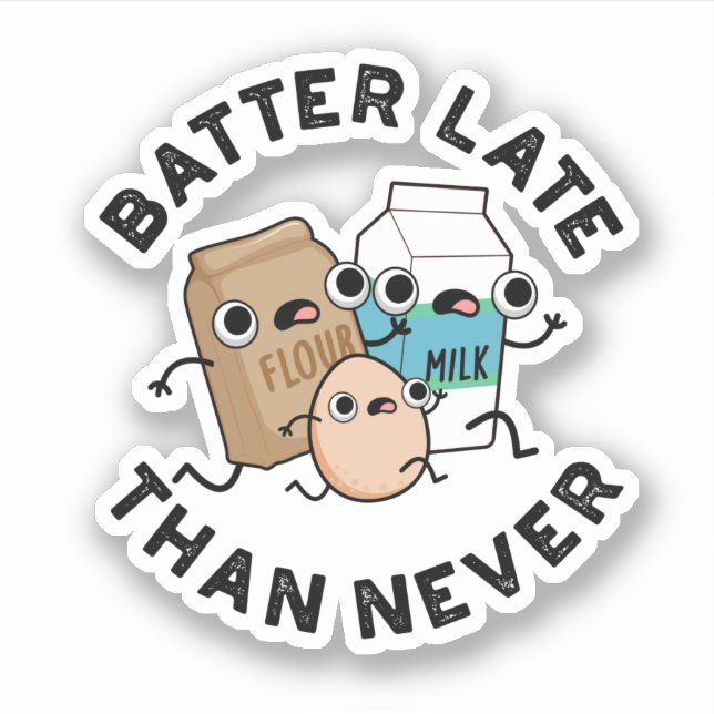 Batter Late Than Never Funny Baking Pun  (Front)
