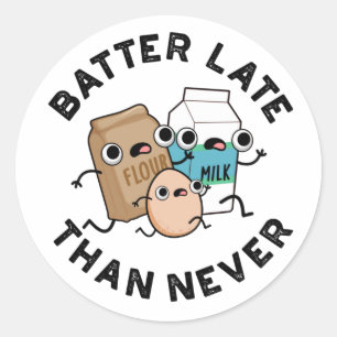 Batter Late Than Never Funny Baking Pun  Classic Round Sticker