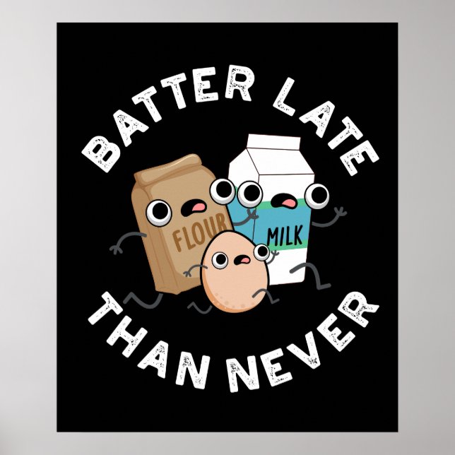 Batter Late Than Never Funny Baking Pun Dark BG Poster (Front)