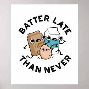 Batter Late Than Never Funny Baking Pun  Poster